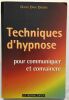 Techniques d'hypnose pour communiquer et convaincre : Guide pratique. Dan Debeix Dany  Descré Catherine