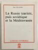 La Russie tzariste puis soviétique et la Méditerranée. Guillemin René