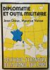 Diplomatie et outil militaire : Politique étrangère de la France 1871-1969. Doise/Vaïsse