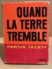 Quand la terre tremble. Tazieff Haroun