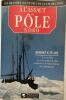À l'assaut du Pôle Nord: - 6 AVRIL 1909 - L'UN DES EXPLOITS LE PLUS AUDACIEUX DE TOUTE L'HISTOIRE DES EXP. Peary Robert E