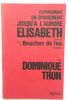 Epuisement en epuisement jusqu' à l' aurore Elisabeth ; suivi de Bouches de Feu. Tron Dominique