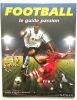 Football : Le Guide passion. Gifford Clive  Domenech Raymond  Guidicelli Thomas
