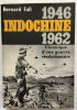 Indochine 1946-1962 : chronique d' une guerre révolutionnaire. Fall Bernard