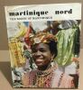 Martinique nord / the north of martinique / texte en français et anglais/ nombreuses photographies en couleurs. Renard Michel / Bonnet Yves