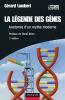 La légende des gènes - 2ème édition - Anatomie d'un mythe moderne: Anatomie d'un mythe moderne. Lambert Gérard