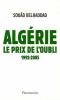Algérie le prix de l'oubli: 1992-2005. Belhaddad Souad