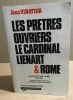 Les prêtres ouvriers le cardinal Lienart & Rome - Histoire d'une crise 1944-1967. Vinatier Jean