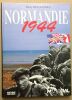Normandie 1944 : le débarquement la bataille la vie quotidienne. Rémy Desuesnes