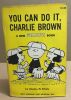 You can do it charlie Brown. Schulz Charles