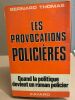 Les provocations policières - quand la politique devient un roman policier. Thomas Bernard