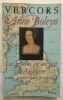Anne boleyn : les 40 mois qui ont fait l'Angleterre : essai d'histoire partiale. Vercors