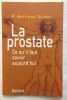 La Prostate : Ce qu'il faut savoir aujourd'hui. Dufour Bernard
