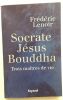 Socrate Jésus Bouddha : Trois maîtres de vie. Lenoir Frédéric