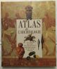 Atlas de l'archéologie : le guide illustré des grands sites archéologiques et de leurs trésors. ASTON MICK et TAYLOR TIL