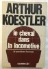 Le Cheval Dans La Locomotive Le Paradoxe Humain. Koestler Arthur