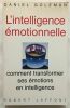 L'intelligence Emotionnelle : Comment Transformer Ses Émotions En Intelligence. GOLEMAN Daniel  PIELAT Thierry