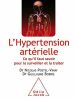 L'Hypertension artérielle: Ce qu'il faut savoir pour la surveiller et la traiter. Postel-Vinay Nicolas  Bobrie Guillaume