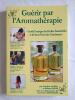 Guérir par l'aromathérapie : Guide pratique des huiles essentielles et de leurs pouvoirs guérisseurs. Aubry Jocelyne  Dehin Robert  Carpagnini Suzanne