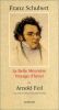 Franz Schubert - La Belle Meunière - Voyage d'hiver : Suivi d'un essai de Rolf Wollmann : Wilhelm Müller et le Romantisme. Arnold Feil