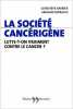 La Société cancérigène : Lutte-t-on vraiment contre le cancer. Barbier Geneviève  Farrachi Armand