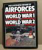 THE ILLUSTRATED HISTORY OF AIRFORCES OF WORLD WAR 1 AND WORLD WAR 2. Chant Chris