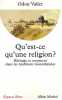 Qu'est-ce qu'une religion ? : Héritage et croyances dans les traditions monothéistes. Vallet Odon