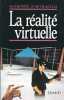 La réalité virtuelle : Quand l'illusion a toutes les apparences de la réalité. Rheingold Howard