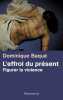 L'Effroi du présent: Figurer la violence. Baqué Dominique