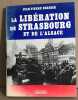 La Libération de Strasbourg et de l'Alsace (Les Grandes batailles de France). Bernier Jean-Pierre