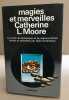 Magies et merveilles : Catherine L. Moore - Six récits de fantastique et de science-fiction choisis par Alain Dorémieux. Catherine L. Moore  Alain ...
