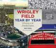 Wrigley Field Year by Year: A Century at the Friendly Confines. Pathy Sam  Thorn John