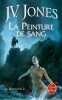 La Peinture de sang (La Ronce d'or Tome 2). Jones J.V