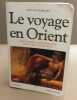Le Voyage en Orient : Anthologie des voyageurs français dans le Levant au XIXe siècle. Jean-Claude Berchet