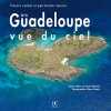 Guadeloupe vue du ciel - Trésors cachés et patrimoine naturel. Maximin Daniel  Chopin Anne