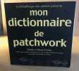 Mon dictionnaire de patchwork. FRIDAY Nicole et Marie