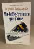 Petit lexique de ma belle provence que j'aime 110496: Le premier guide-lexique foncièrement stupide inutilement cruel et d'une mauvaise foi absolue ...