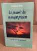 Le Pouvoir Du Moment Present- Guide D'eveil Spirituel. Tolle Eckhart