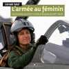 ARMEE AU FEMININ: Ces femmes qui font l'armée française du XXIe siècle. TANGUY JEAN-MARC