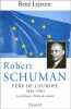 Robert Schuman : père de l'Europe. Lejeune R