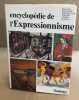 Encyclopédie de l'expressionnisme. Lionel Richard  Wolf Dieter Dube  Armin Arnold  Wilhelm Steffens
