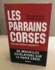 Les Parrains corses: Leur histoire leurs réseaux leurs protections. Follorou Jacques  Nouzille Vincent