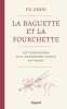 La baguette et la fourchette: Les tribulations d'un gastronome chinois en France. Yu Zhou