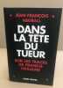 Dans la tête du tueur : Sur les traces de Francis Heaulme. Jean-François Abgrall  Samuel Luret