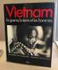 Vietnam : La guerre la terre et les hommes. Labbé Jean Claude ( Photographies ) Lacouture Jean ( Introduction )