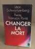 CHANGER LA MORT. Viansson-Ponté Pierre  Schwartzenberg Léon