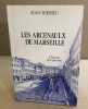 Les arcenaulx de marseille / l'histoire d'un quartier. Boissieu Jean