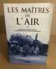 Les maîtres de l'air: L'histoire des jeunes bombardiers qui risquèrent leur vie contre l'Allemagne nazie. Miller Donald  Guilluy Vincent  ...