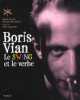 Boris Vian le swing et le verbe. Bertolt Nicole  Roulmann François  Lapprand Marc