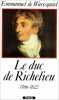 Le Duc de Richelieu: 1766-1822 un sentimental en politique. Waresquiel Emmanuel de